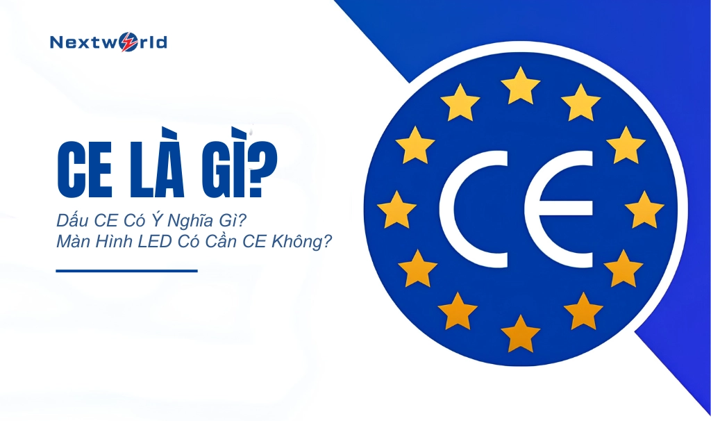 CE là gì? Dấu CE có ý nghĩa gì? Màn hình LED có cần CE không? 1 ce là gì