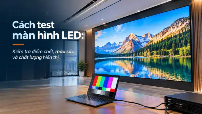 cách test màn hình led