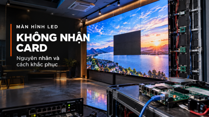 màn hình led không nhận card
